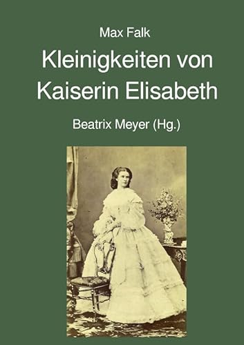 Kleinigkeiten von Kaiserin Elisabeth von epubli