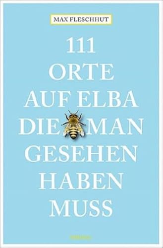 111 Orte auf Elba, die man gesehen haben muss: Reiseführer von Emons Verlag