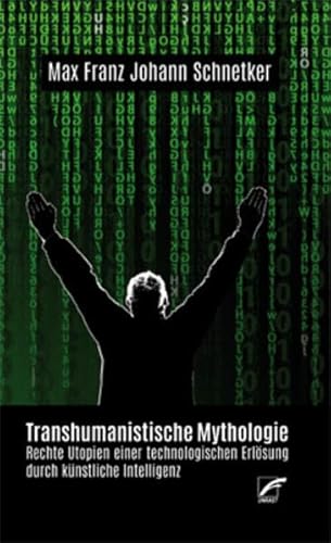 Transhumanistische Mythologie: Rechte Utopien einer technologischen Erlösung durch künstliche Intelligenz von Unrast Verlag