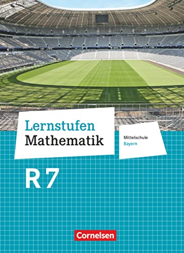 Lernstufen Mathematik - Mittelschule Bayern 2017 - 7. Jahrgangsstufe: Schulbuch - Für R-Klassen Lernstufen Mathematik - Mittelschule Bayern 2017 - 7. Jahrgangsstufe: Schulbuch - Für R-Klassen