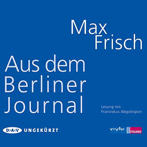 Aus dem Berliner Journal: Ungekürzte Lesung (3 CDs) von FRISCH,MAX