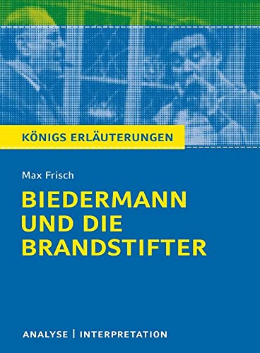 Biedermann und die Brandstifter von Max Frisch - Textanalyse und Interpretation: mit Zusammenfassung, Inhaltsangabe, Charakterisierung, ... Erläuterungen und Materialien, Band 352)