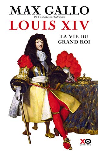 Louis XIV: la vie du grand roi