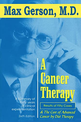 A Cancer Therapy: Results of Fifty Cases and the Cure of Advanced Cancer by Diet Therapy A Cancer Therapy: Results of Fifty Cases and the Cure of Advanced Cancer by Diet Therapy