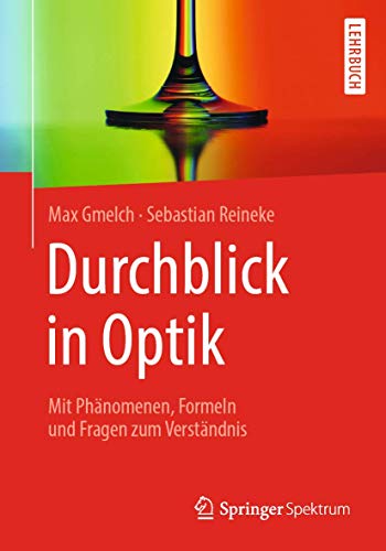 Durchblick in Optik: Mit Phänomenen, Formeln und Fragen zum Verständnis von Springer Spektrum