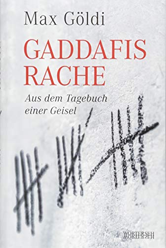 Gaddafis Rache: Aus dem Tagebuch einer Geisel von Wörterseh Verlag