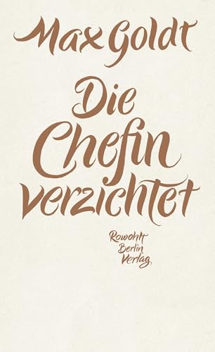 Die Chefin verzichtet: Texte 2009 - 2012 von Rowohlt, Berlin