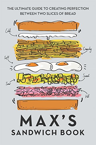 Max's Sandwich Book: The Ultimate Guide to Creating Perfection Between Two Slices of Bread von Blink Publishing