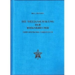 Die Weltanschauung der Rosenkreuzer oder mystisches Christentum: Das esoterische Christentum des neuen Zeitalters. Neuübersetzung Die Weltanschauung der Rosenkreuzer oder mystisches Christentum: Das esoterische Christentum des neuen Zeitalters. Neuübersetzung