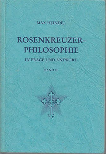 Rosenkreuzer-Philosophie in Frage und Antwort Rosenkreuzer-Philosophie in Frage und Antwort