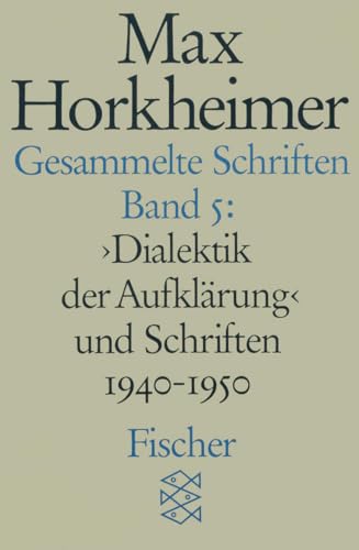 Gesammelte Schriften in 19 Bänden: Band 5: » Dialektik der Aufklärung « und Schriften 1940-1950 Gesammelte Schriften in 19 Bänden: Band 5: » Dialektik der Aufklärung « und Schriften 1940-1950