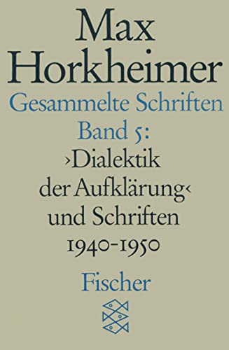Gesammelte Schriften in 19 Bänden: Band 5: » Dialektik der Aufklärung « und Schriften 1940-1950 Gesammelte Schriften in 19 Bänden: Band 5: » Dialektik der Aufklärung « und Schriften 1940-1950