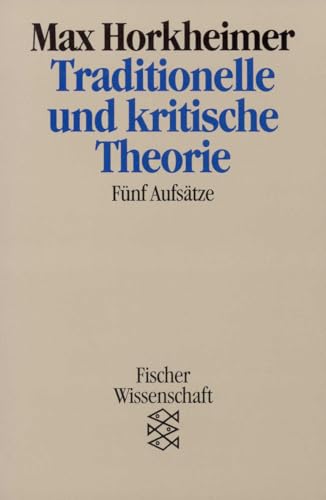 Traditionelle und kritische Theorie: Fünf Aufsätze von FISCHERVERLAGE