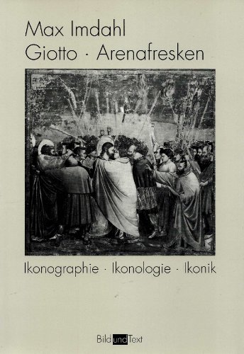 Giotto. Arenafresken: Ikonographie - Ikonologie - Ikonik: Ikonographie - Ikonologie - Ikonik. 3. Auflage