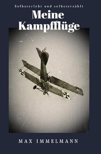 Meine Kampfflüge: Selbsterlebt und selbsterzählt
