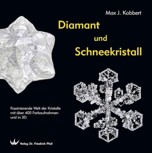 Diamant und Schneekristall: Faszinierende Welt der Kristalle mit über 400 Farbaufnahmen und in 3D von Pfeil, Dr. Friedrich