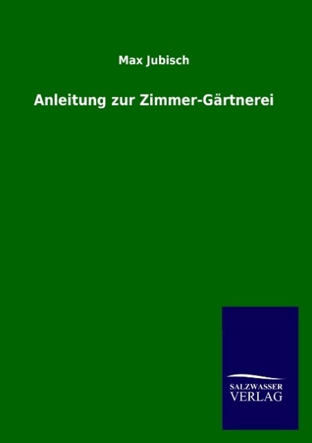 Anleitung zur Zimmer-Gärtnerei von Salzwasser-Verlag
