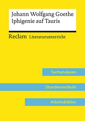 Johann Wolfgang Goethe: Iphigenie auf Tauris (Lehrerband) | Mit Downloadpaket (Unterrichtsmaterialien): Reclam Literaturunterricht: Sachanalysen, Stundenverläufe, Arbeitsblätter von Reclam Philipp Jun.