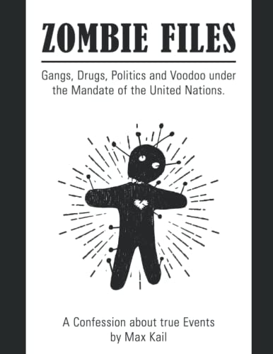 Zombie Files: Gangs, Drugs, Politics and Voodoo under the Mandate of the United Nations