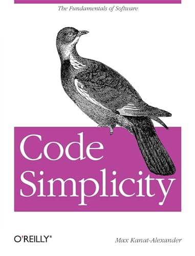 Code Simplicity: The Fundamentals of Software von O'Reilly Media
