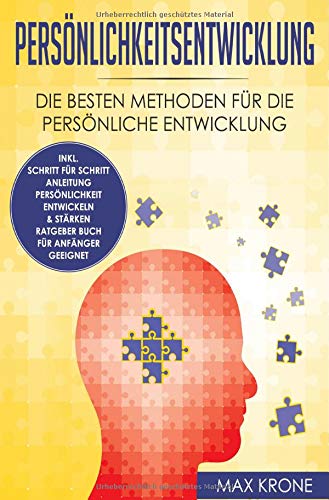 Persönlichkeitsentwicklung: Die besten Methoden für die persönliche Entwicklung inkl. Schritt für Schritt Anleitung Persönlichkeit entwickeln & stärken Ratgeber Buch Für Anfänger geeignet von epubli