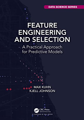 Feature Engineering and Selection: A Practical Approach for Predictive Models (Chapman & Hall/Crc Data Science) von CRC Press