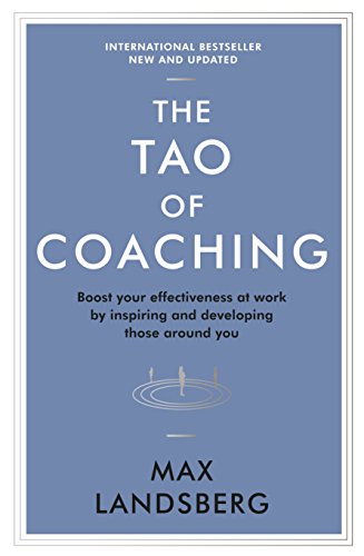 The Tao of Coaching: Boost Your Effectiveness at Work by Inspiring and Developing Those Around You (Profile Business Classics)