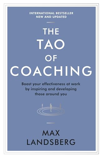 The Tao of Coaching: Boost Your Effectiveness at Work by Inspiring and Developing Those Around You (Profile Business Classics)