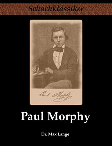 Paul Morphy: Sein Leben und Schaffen (Schachklassiker) von Jens-Erik Rudolph Verlag