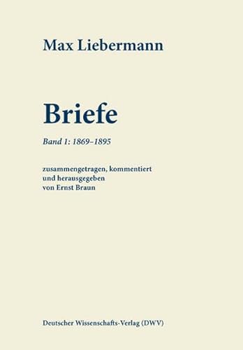 Max Liebermann: Briefe, Band 1: 1869-1895