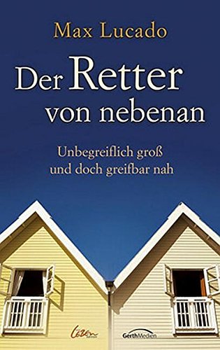 Der Retter von nebenan: Unbegreiflich gross und doch greifbar nah Der Retter von nebenan: Unbegreiflich gross und doch greifbar nah von Gerth Medien
