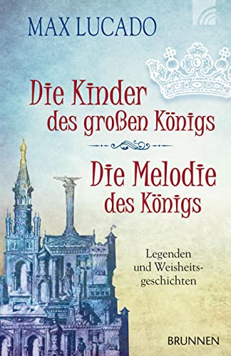 Die Kinder des großen Königs & Die Melodie des Königs: Legenden und Weisheitsgeschichten von BRUNNEN