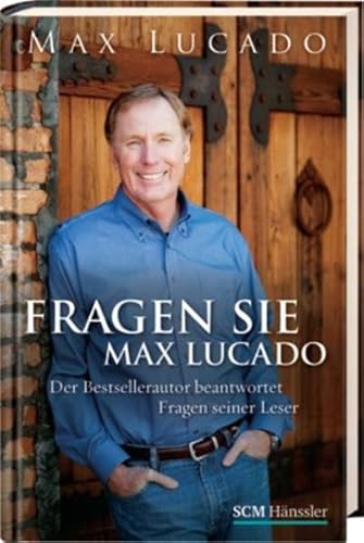 Fragen Sie Max Lucado: Der Bestsellerautor beantwortet Fragen seiner Leser Fragen Sie Max Lucado: Der Bestsellerautor beantwortet Fragen seiner Leser