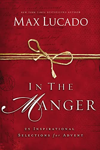 In the Manger: 25 Inspirational Selections for Advent In the Manger: 25 Inspirational Selections for Advent