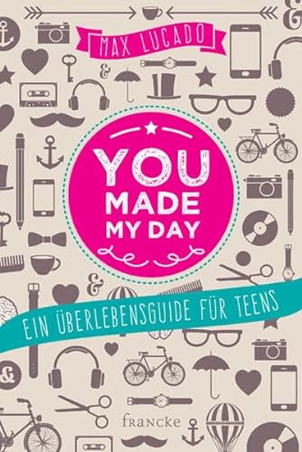 you made my day: Ein Überlebensguide für Teens