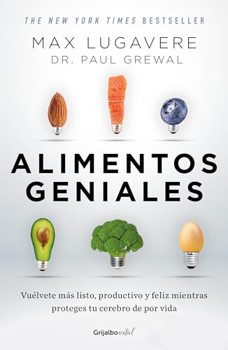 Alimentos geniales: Vuélvete más listo, productivo y feliz mientras proteges tu cerebro de por vida / Genius Foods : Become Smarter, Happier, and More Product (COLECCIÓN VITAL)