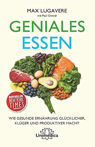 Geniales Essen: Wie gesunde Ernährung glücklicher, klüger und produktiver macht