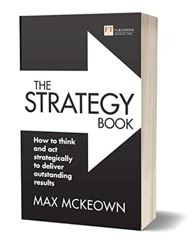 The Strategy Book: How to think and act strategically to deliver outstanding results