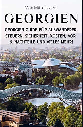 Georgien Reiseführer: Steuern, Sicherheit, Kosten, Vor- & Nachteile und vieles mehr! - Georgien Guide für Auswanderer