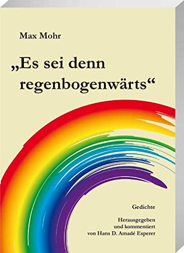 Es sei denn regenbogenwärts: Gedichte