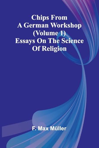 Chips from a German Workshop (Volume 1); Essays on the Science of Religion von Alpha Edition