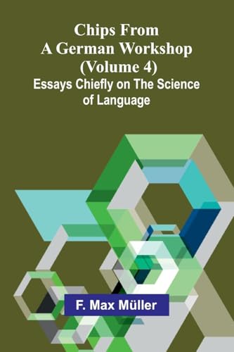 Chips from a German Workshop (Volume 4); Essays Chiefly on the Science of Language von Alpha Edition