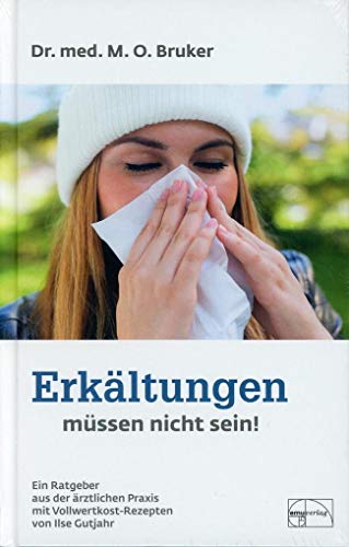 Erkältungen müssen nicht sein: Ein Ratgeber aus der ärztlichen Praxis mit Vollwertkost-Rezepten von Ilse Gutjahr (Aus der Sprechstunde)