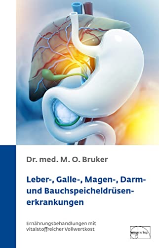 Leber-, Galle-, Magen-, Darm- und Bauchspeicheldrüsenerkrankungen: Ernährungsbehandlung mit vitalstoffreicher Vollwertkost (Aus der Sprechstunde)