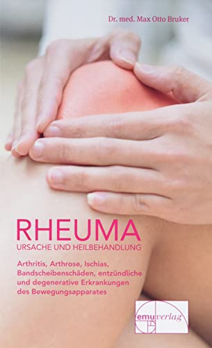 Rheuma - Ursache und Heilbehandlung: Arthritis, Arthrose, Ischias, Bandscheibe, Rheuma, Bewegungsapparat: Arthritis, Arthrose, Ischias, ... des Bewegungsapparates (Aus der Sprechstunde) von Emu-Verlags-GmbH