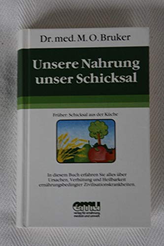 Unsere Nahrung - unser Schicksal: Alles über Ursachen, Verhütung und Heilbarkeit ernährungsbedingter Zivilisationskrankheiten (Aus der Sprechstunde)