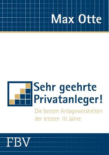Sehr geehrte Privatanleger!: Die besten Anlageweisheiten der letzten 10 Jahre von FinanzBuch Verlag