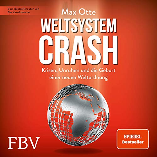 Weltsystemcrash: Krisen, Unruhen und die Geburt einer neuen Weltordnung