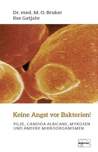 Keine Angst vor Bakterien: Candida albicans, Pilze, Mykosen und andere Mikroorganismen: Pilze, Candida Albicans, Mykosen und andere Mikroorganismen von EMU Australia