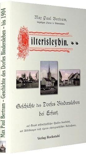Geschichte des Dorfes Bindersleben bei Erfurt (Reprint 1904/2010): Auf Grund wissenschaftlicher Quellen bearbeitet, mit Abbildungen nach eigenen photographischen Aufnahmen
